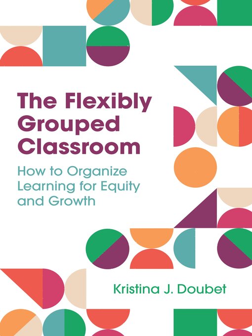 Title details for The Flexibly Grouped Classroom by Kristina J. Doubet - Available